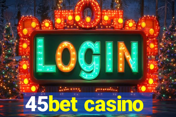 45bet casino